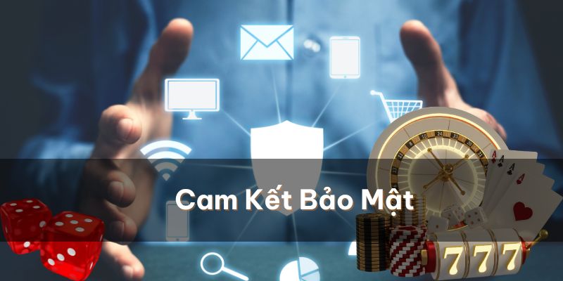 Những cam kết bảo mật từ hệ thống của nhà cái